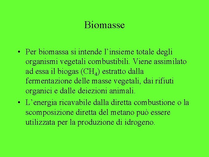 Biomasse • Per biomassa si intende l’insieme totale degli organismi vegetali combustibili. Viene assimilato