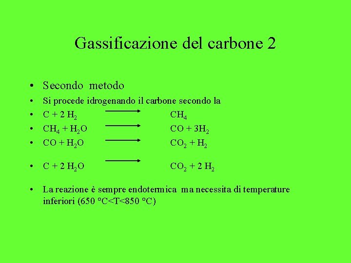 Gassificazione del carbone 2 • Secondo metodo • • Si procede idrogenando il carbone