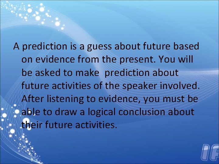 A prediction is a guess about future based on evidence from the present. You