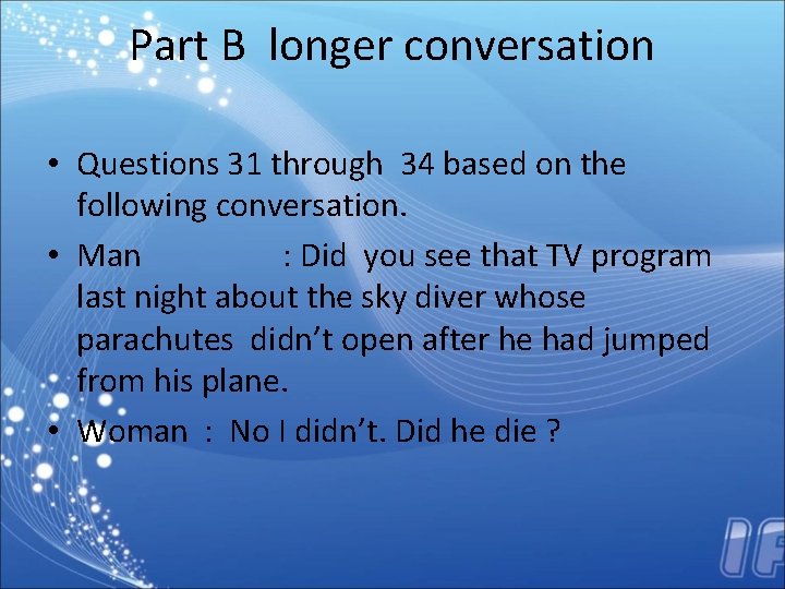 Part B longer conversation • Questions 31 through 34 based on the following conversation.