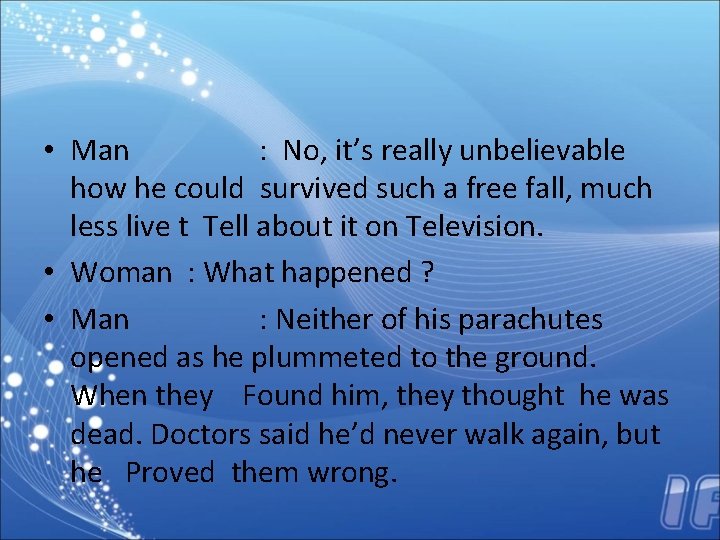  • Man : No, it’s really unbelievable how he could survived such a