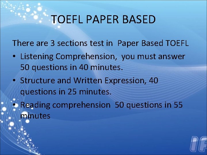 TOEFL PAPER BASED There are 3 sections test in Paper Based TOEFL • Listening