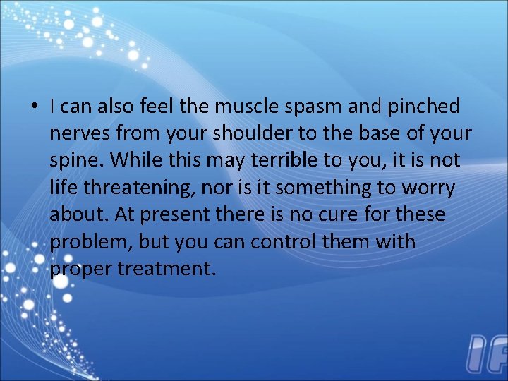  • I can also feel the muscle spasm and pinched nerves from your
