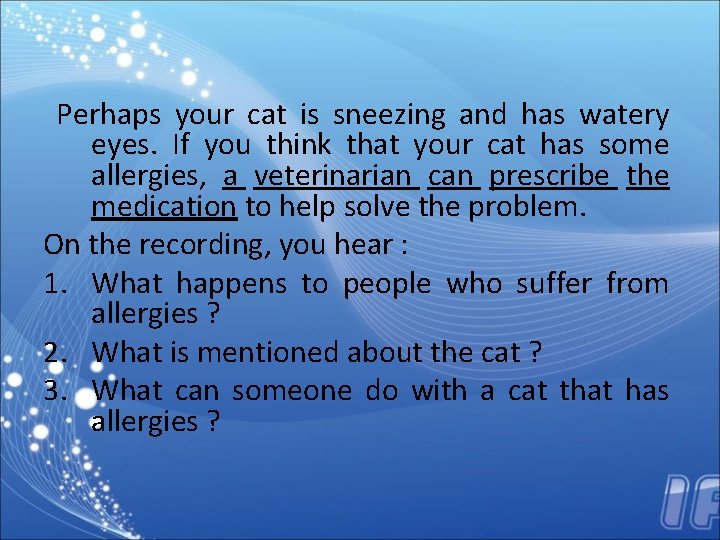  Perhaps your cat is sneezing and has watery eyes. If you think that