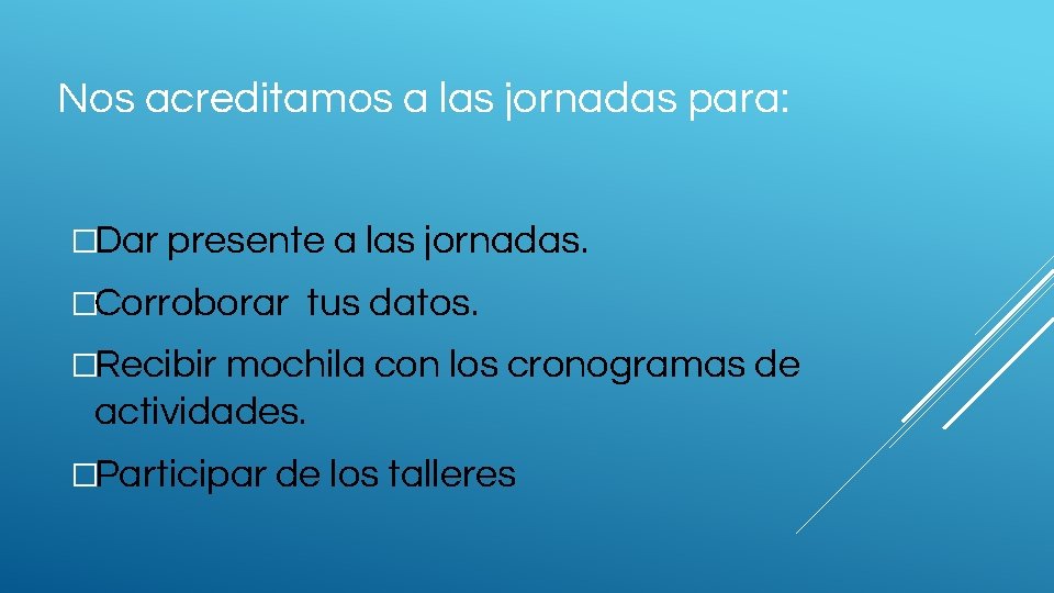 Nos acreditamos a las jornadas para: �Dar presente a las jornadas. �Corroborar tus datos.