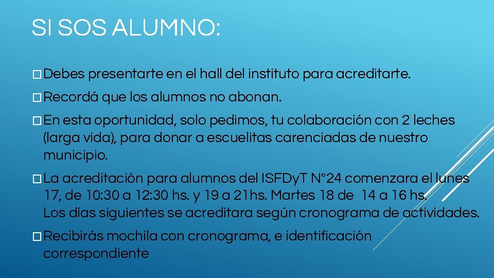 SI SOS ALUMNO: �Debes presentarte en el hall del instituto para acreditarte. �Recordá que