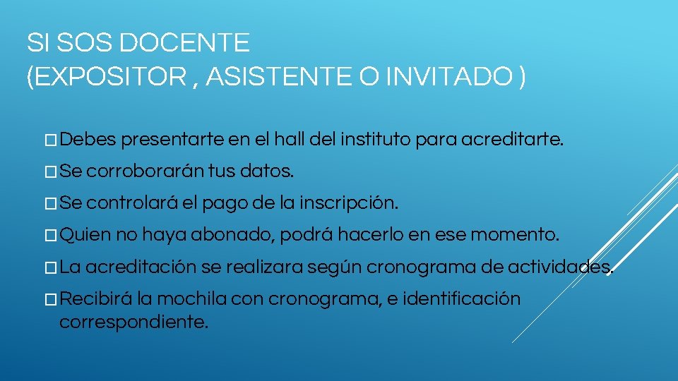 SI SOS DOCENTE (EXPOSITOR , ASISTENTE O INVITADO ) �Debes presentarte en el hall