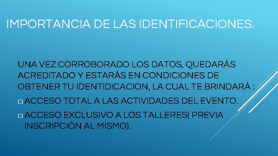 IMPORTANCIA DE LAS IDENTIFICACIONES. UNA VEZ CORROBORADO LOS DATOS, QUEDARÁS ACREDITADO Y ESTARÁS EN