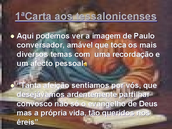 1ªCarta aos tessalonicenses l Aqui podemos ver a imagem de Paulo conversador, amável que