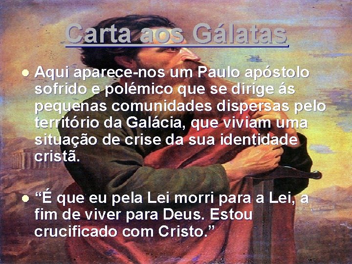 Carta aos Gálatas l Aqui aparece-nos um Paulo apóstolo sofrido e polémico que se