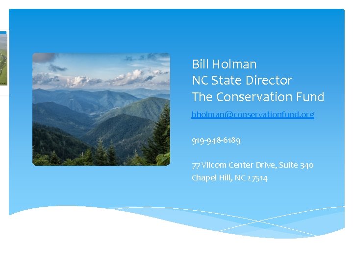 Bill Holman NC State Director The Conservation Fund bholman@conservationfund. org 919 -948 -6189 77