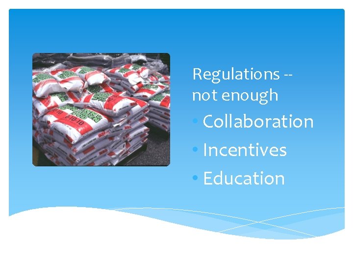 Regulations -not enough • Collaboration • Incentives • Education 