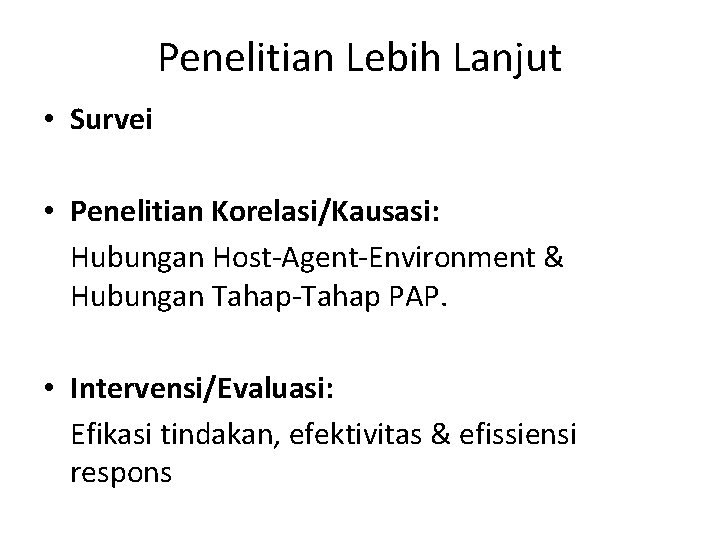 Penelitian Lebih Lanjut • Survei • Penelitian Korelasi/Kausasi: Hubungan Host-Agent-Environment & Hubungan Tahap-Tahap PAP.