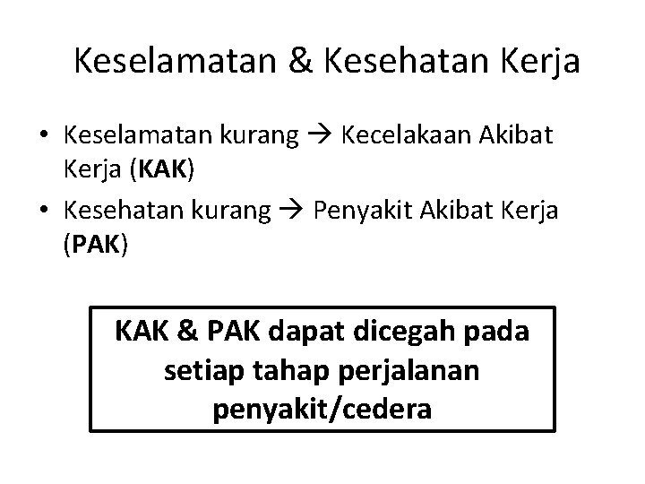  Keselamatan & Kesehatan Kerja • Keselamatan kurang Kecelakaan Akibat Kerja (KAK) • Kesehatan