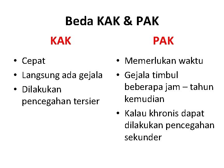 Beda KAK & PAK KAK • Cepat • Langsung ada gejala • Dilakukan pencegahan