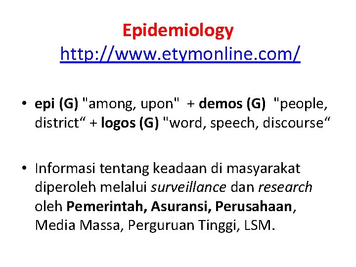 Epidemiology http: //www. etymonline. com/ • epi (G) "among, upon" + demos (G) "people,