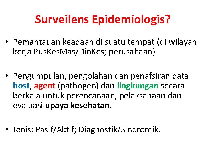 Surveilens Epidemiologis? • Pemantauan keadaan di suatu tempat (di wilayah kerja Pus. Kes. Mas/Din.