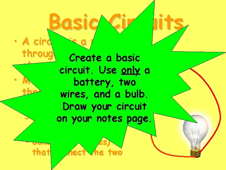 Basic Circuits • A circuit is a path through which Create a basic electricity