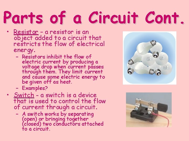 Parts of a Circuit Cont. • Resistor – a resistor is an object added