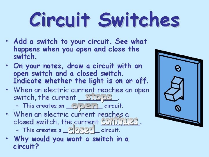 Circuit Switches • Add a switch to your circuit. See what happens when you