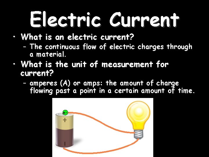 Electric Current • What is an electric current? – The continuous flow of electric