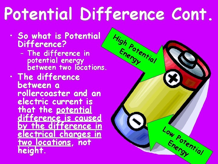 Potential Difference Cont. • So what is Potential Difference? – The difference in potential