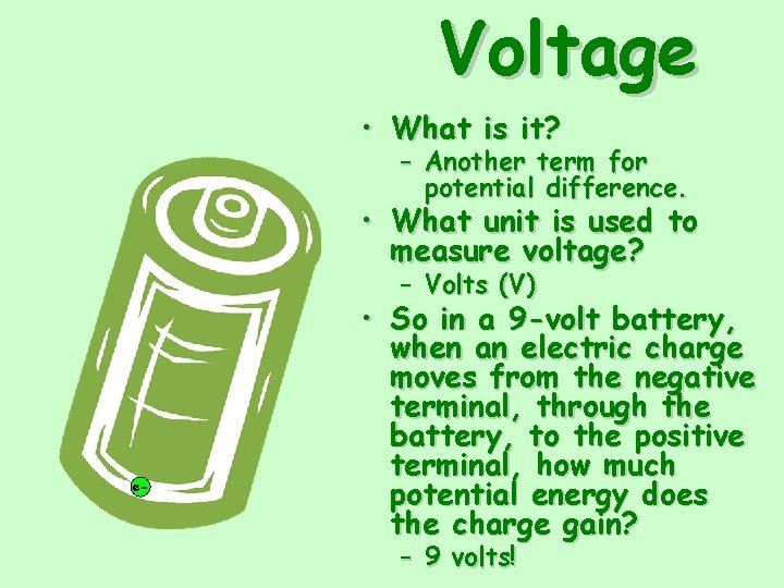 Voltage • What is it? – Another term for potential difference. • What unit