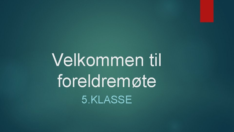 Velkommen til foreldremøte 5. KLASSE 