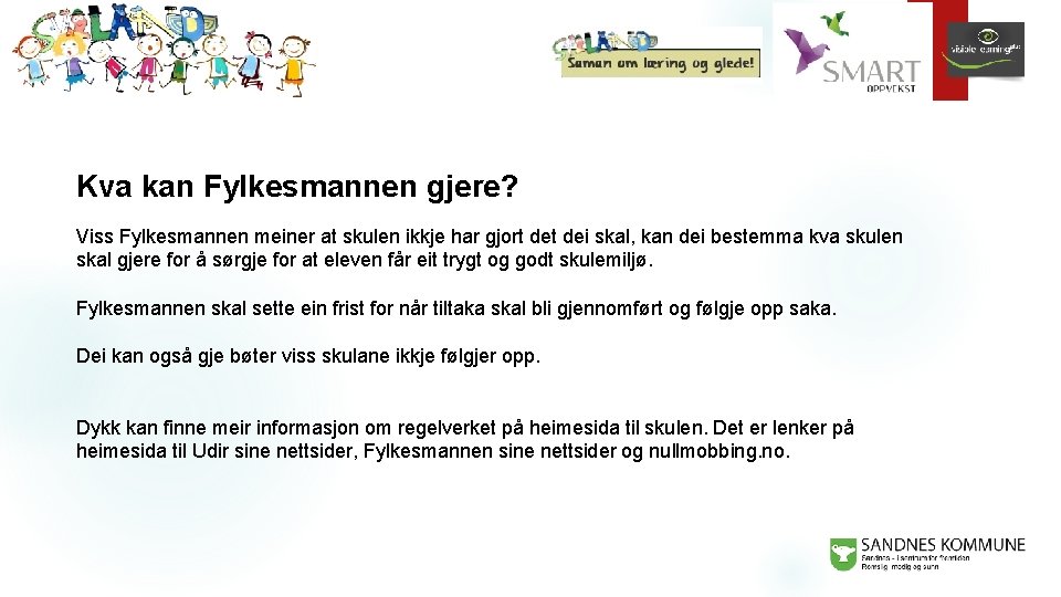 Kva kan Fylkesmannen gjere? Viss Fylkesmannen meiner at skulen ikkje har gjort dei skal,