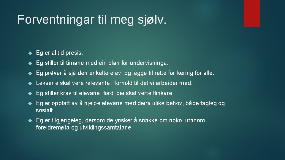 Forventningar til meg sjølv. Eg er alltid presis. Eg stiller til timane med ein
