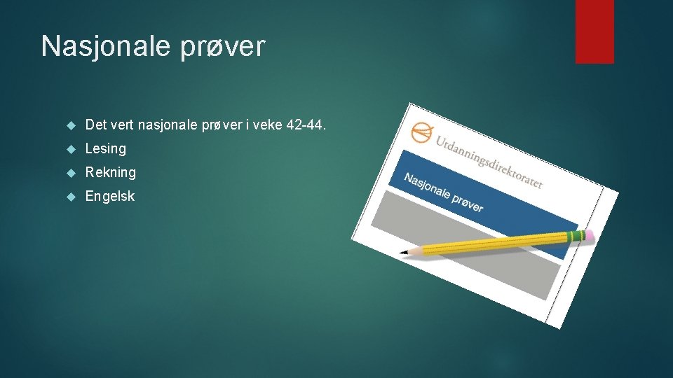 Nasjonale prøver Det vert nasjonale prøver i veke 42 -44. Lesing Rekning Engelsk 