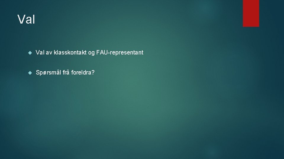 Val av klasskontakt og FAU-representant Spørsmål frå foreldra? 