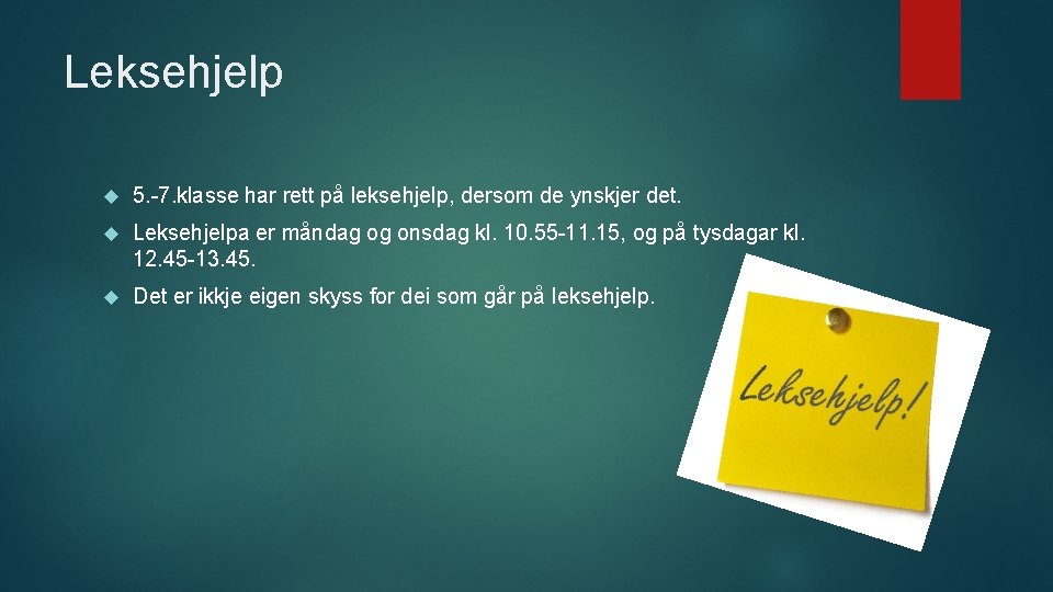 Leksehjelp 5. -7. klasse har rett på leksehjelp, dersom de ynskjer det. Leksehjelpa er