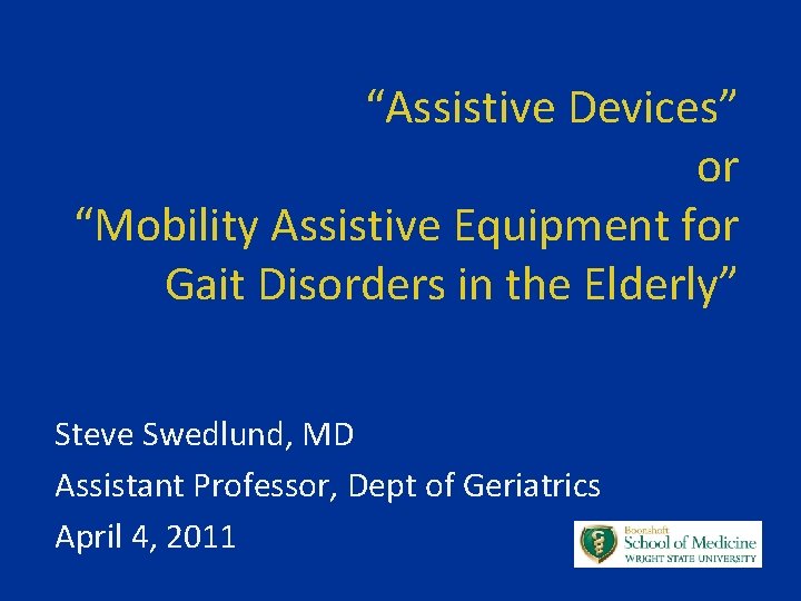 “Assistive Devices” or “Mobility Assistive Equipment for Gait Disorders in the Elderly” Steve Swedlund,