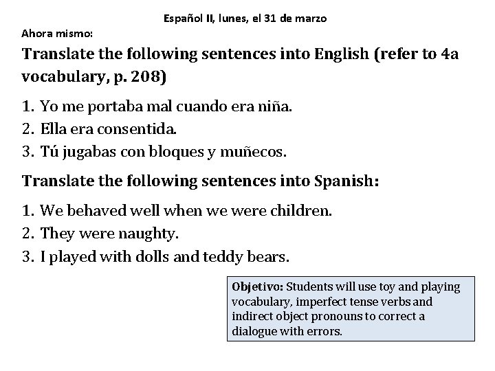 Ahora mismo: Español II, lunes, el 31 de marzo Translate the following sentences into