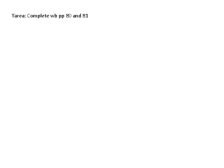Tarea: Complete wb pp 80 and 81 