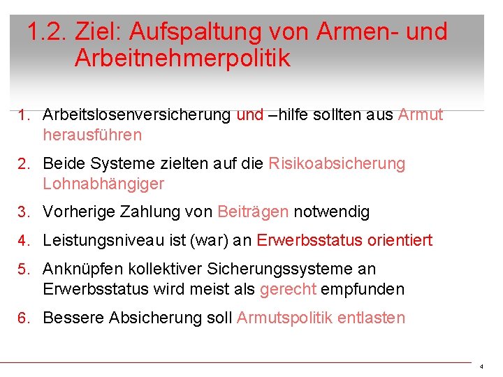 1. 2. Ziel: Aufspaltung von Armen- und Arbeitnehmerpolitik 1. Arbeitslosenversicherung und –hilfe sollten aus