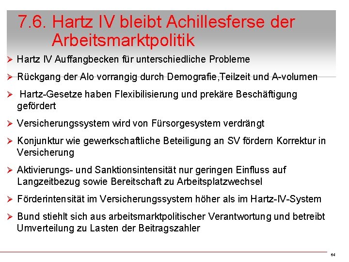 7. 6. Hartz IV bleibt Achillesferse der Arbeitsmarktpolitik Ø Hartz IV Auffangbecken für unterschiedliche
