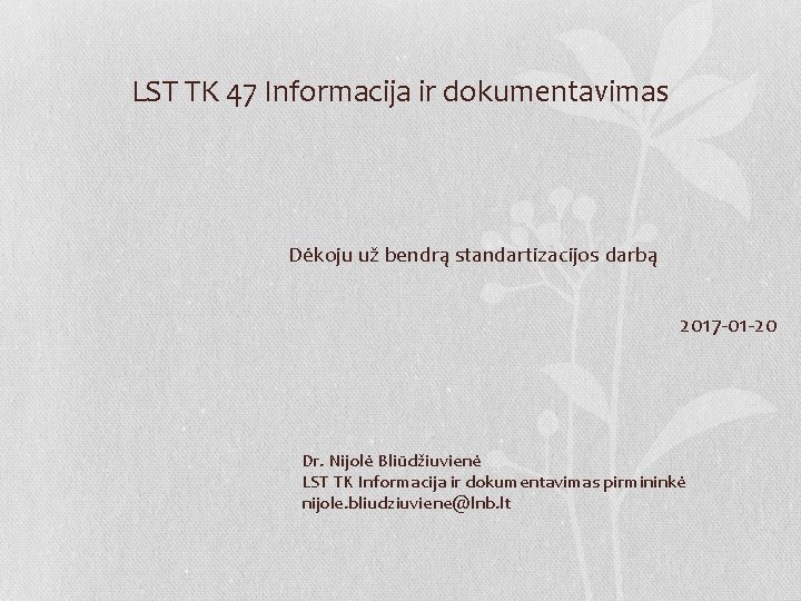 LST TK 47 Informacija ir dokumentavimas Dėkoju už bendrą standartizacijos darbą 2017 -01 -20