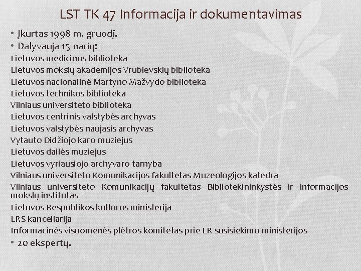 LST TK 47 Informacija ir dokumentavimas • Įkurtas 1998 m. gruodį. • Dalyvauja 15