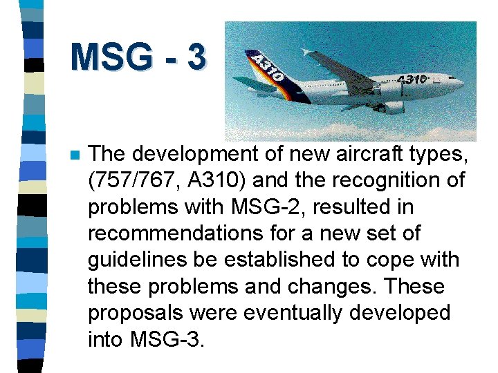 MSG - 3 n The development of new aircraft types, (757/767, A 310) and