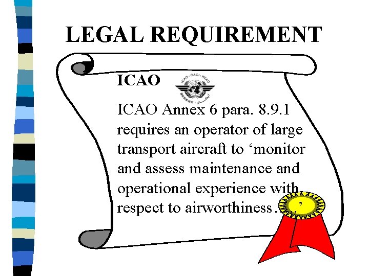 LEGAL REQUIREMENT ICAO Annex 6 para. 8. 9. 1 requires an operator of large