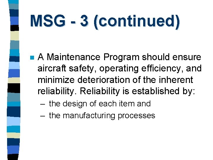 MSG - 3 (continued) n A Maintenance Program should ensure aircraft safety, operating efficiency,