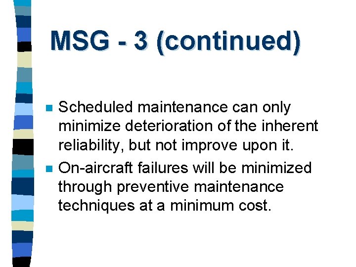 MSG - 3 (continued) n n Scheduled maintenance can only minimize deterioration of the