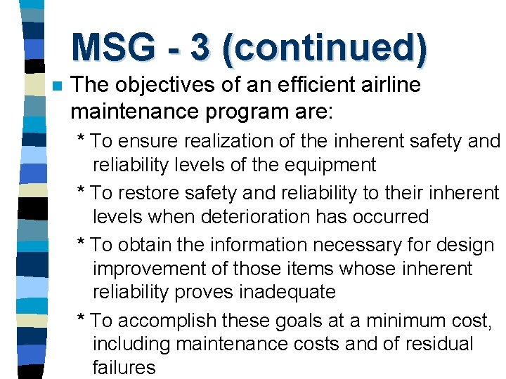 MSG - 3 (continued) n The objectives of an efficient airline maintenance program are: