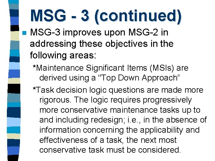 MSG - 3 (continued) n MSG-3 improves upon MSG-2 in addressing these objectives in