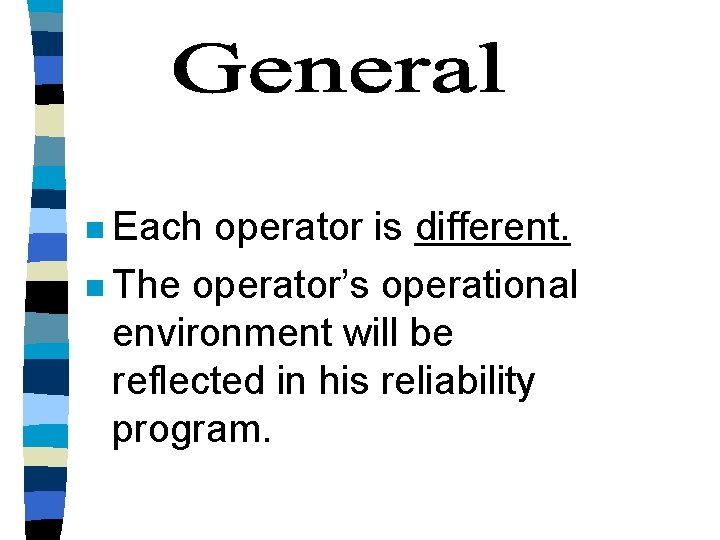 n Each operator is different. n The operator’s operational environment will be reflected in