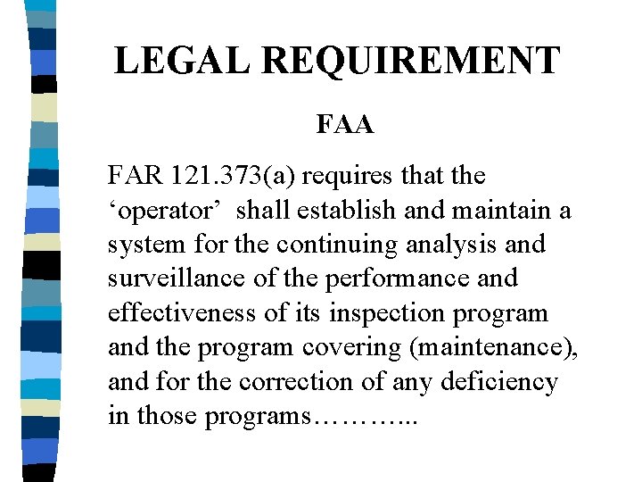 LEGAL REQUIREMENT FAA FAR 121. 373(a) requires that the ‘operator’ shall establish and maintain