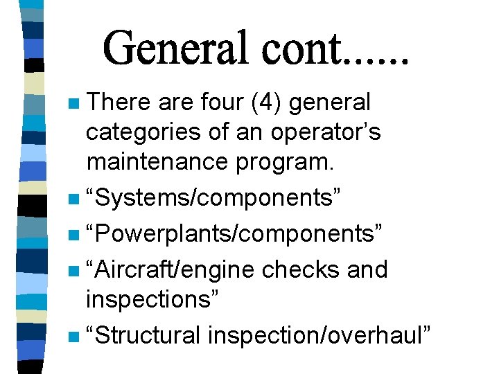 There are four (4) general categories of an operator’s maintenance program. n “Systems/components” n