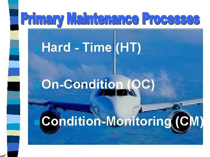 n Hard - Time (HT) n On-Condition (OC) n Condition-Monitoring (CM) 
